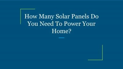 How Many Solar Panels Do You Need To Power Your Home?