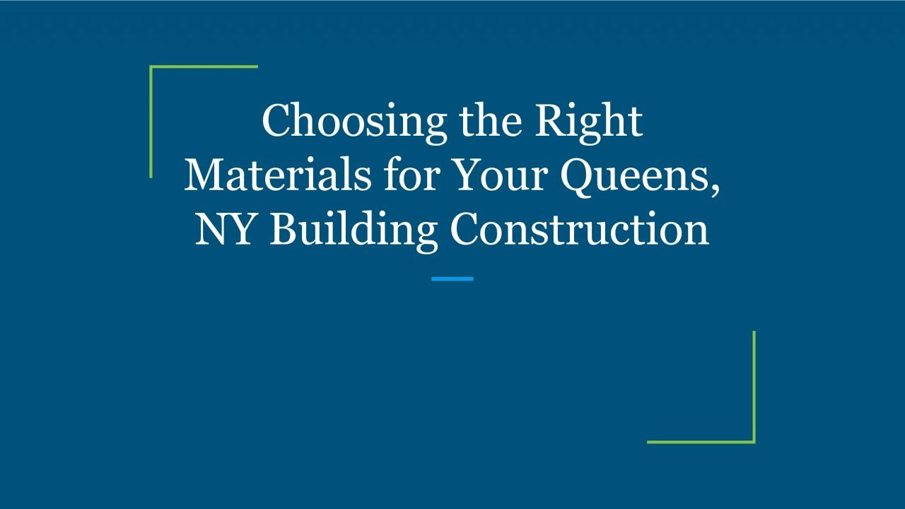 Choosing the Right Materials for Your Queens, NY Building Construction