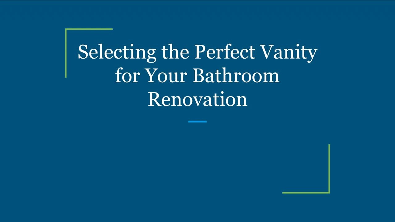 Selecting the Perfect Vanity for Your Bathroom Renovation