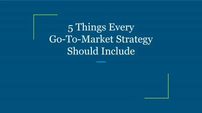 5 Things Every Go-To-Market Strategy Should Include