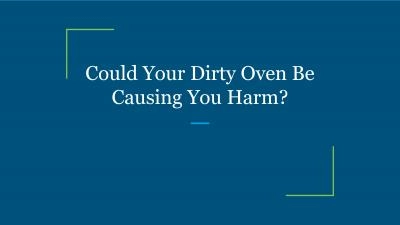 Could Your Dirty Oven Be Causing You Harm?