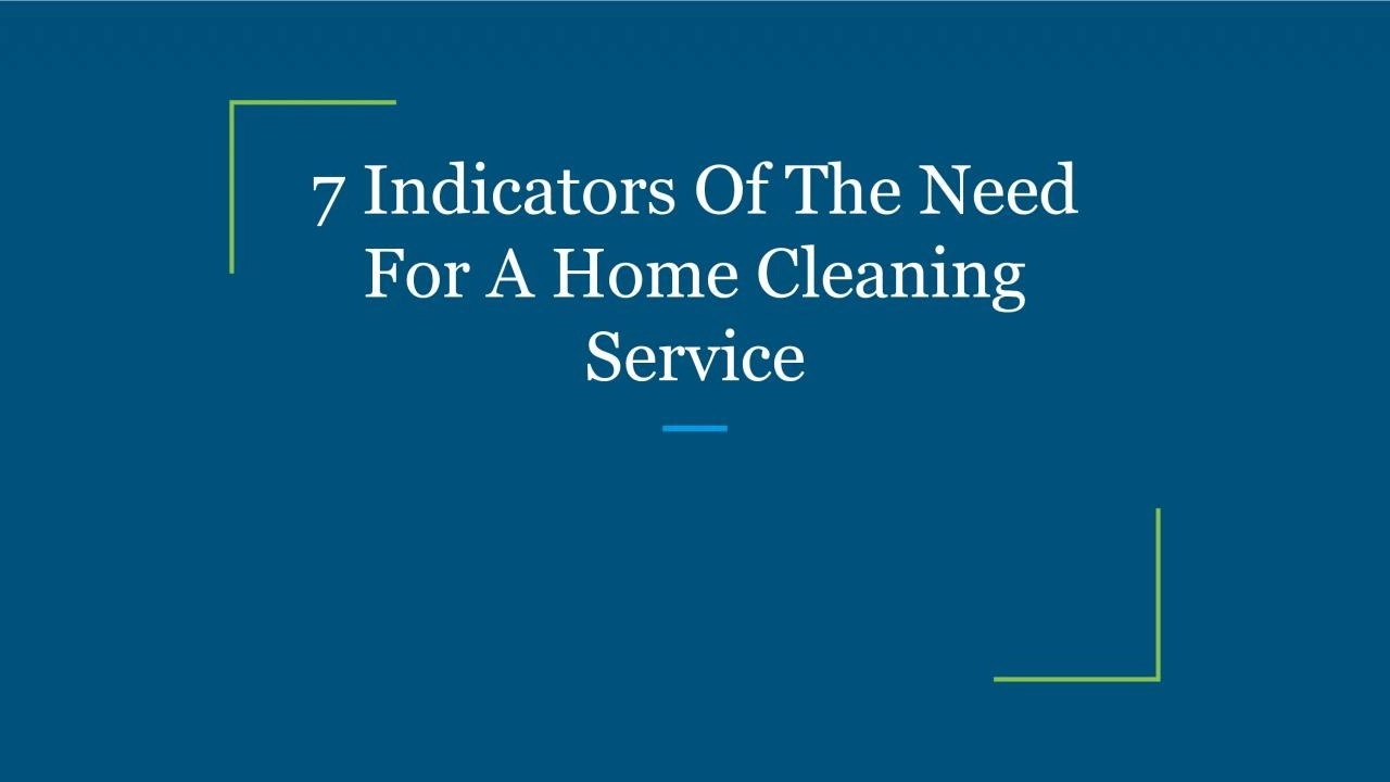7 Indicators Of The Need For A Home Cleaning Service