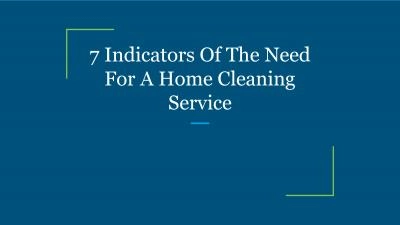7 Indicators Of The Need For A Home Cleaning Service