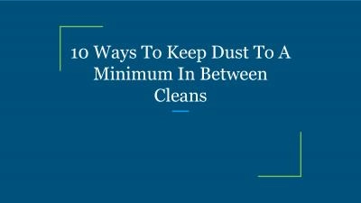 10 Ways To Keep Dust To A Minimum In Between Cleans