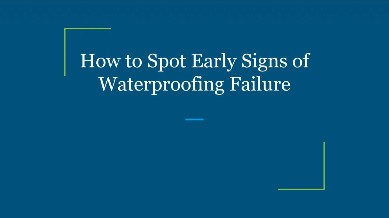 How to Spot Early Signs of Waterproofing Failure