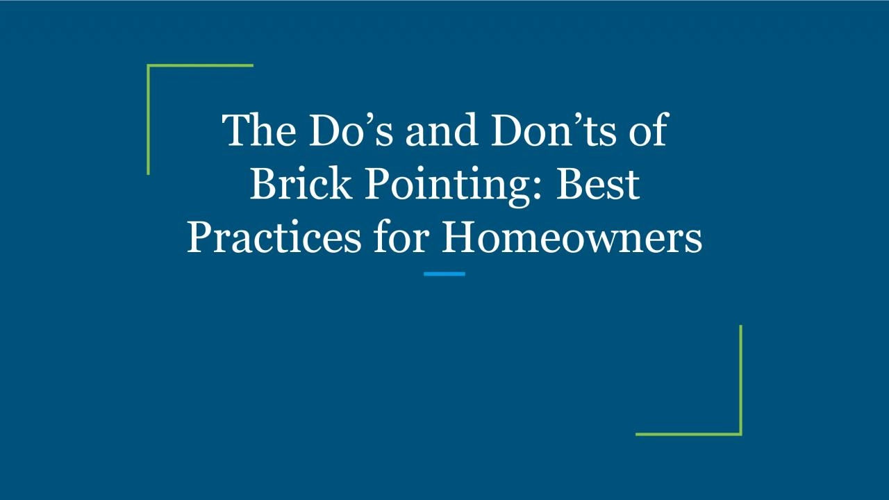 The Do’s and Don’ts of Brick Pointing: Best Practices for Homeowners