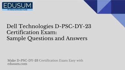 Dell Technologies D-PSC-DY-23 Certification Exam: Sample Questions and Answers