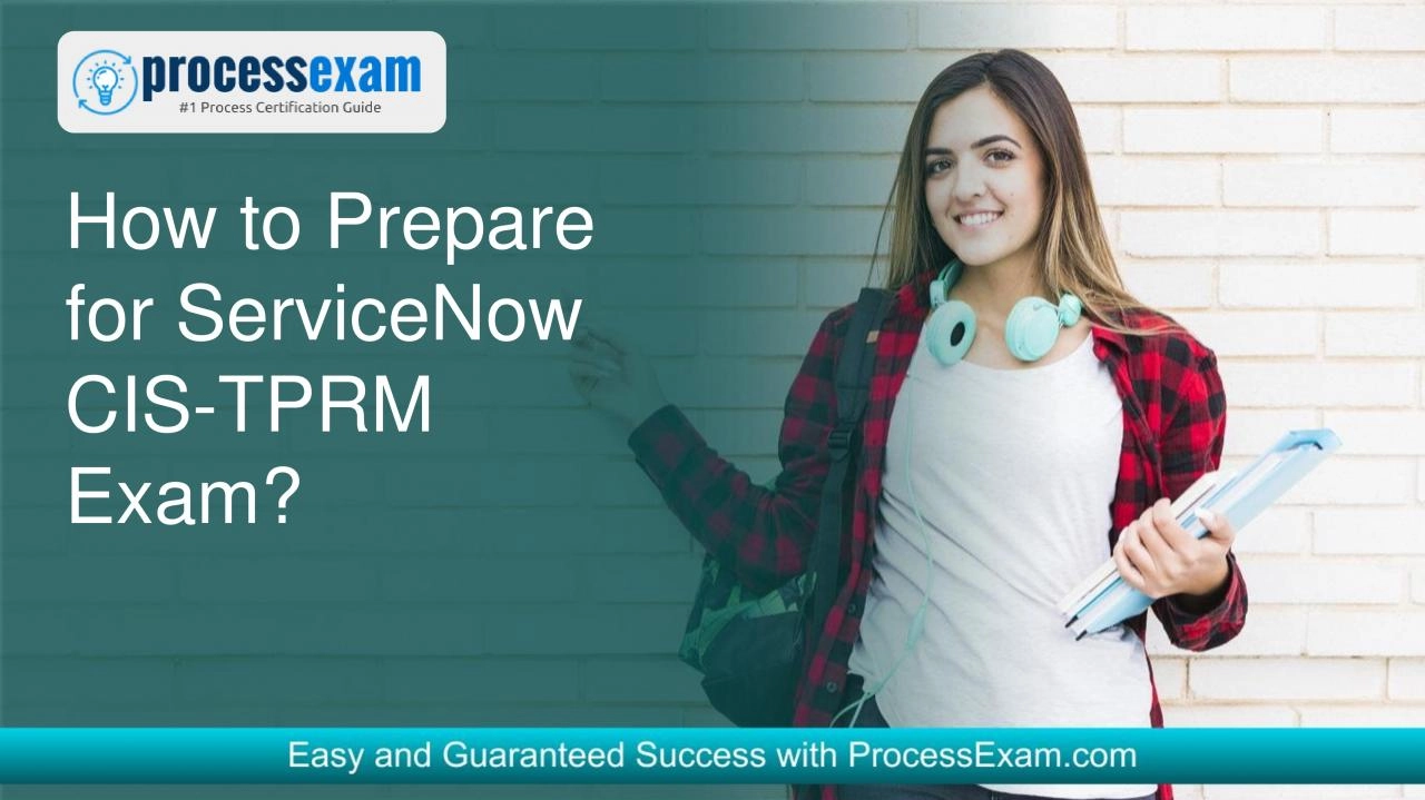 Getting Ready for the ServiceNow CIS-TPRM Certification Exam: Tips and Strategies