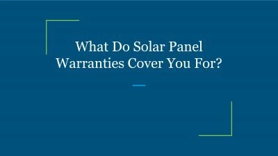 What Do Solar Panel Warranties Cover You For?