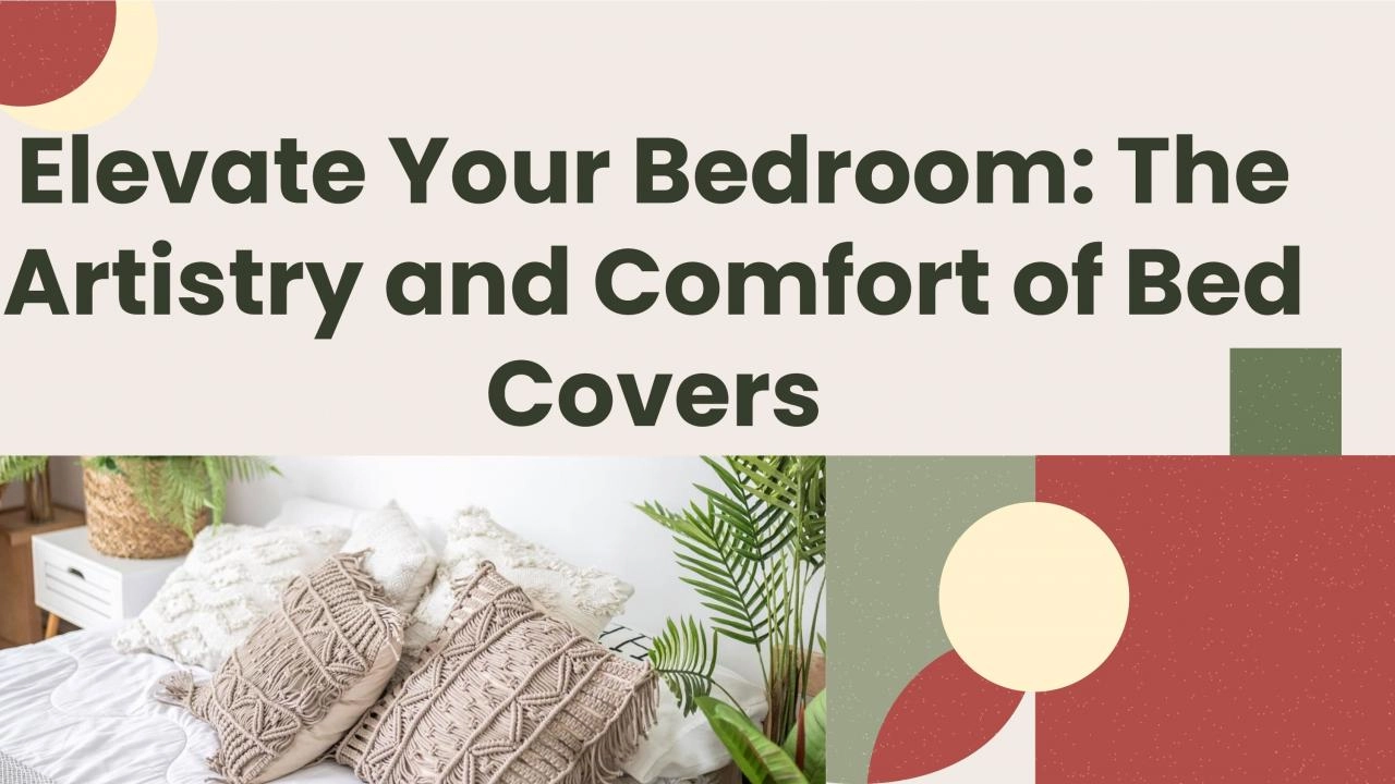 Elevate Your Bedroom: The Artistry and Comfort of Bed Covers