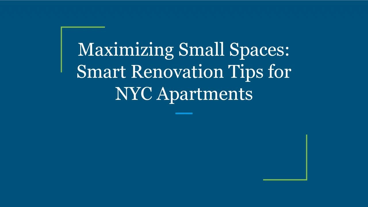 Maximizing Small Spaces: Smart Renovation Tips for NYC Apartments