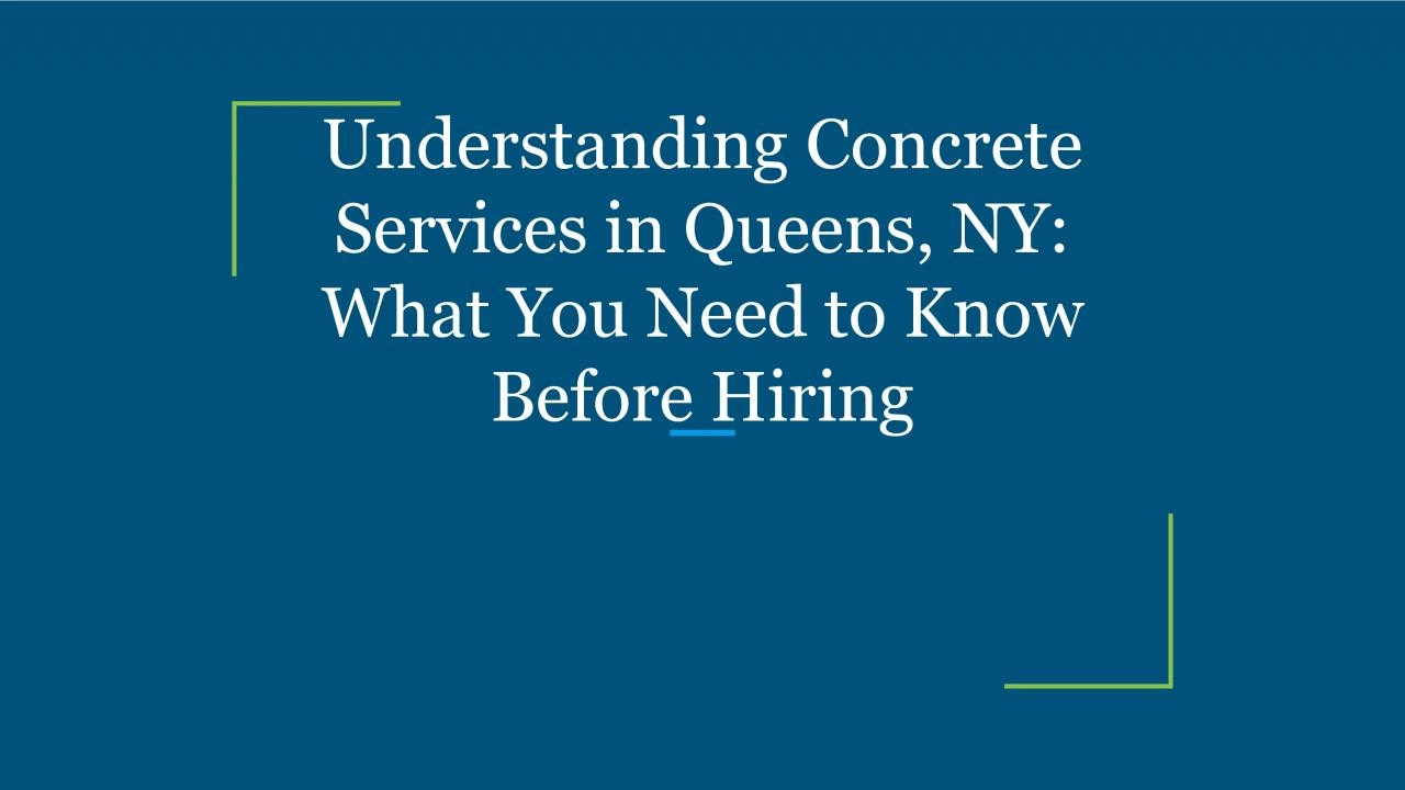 Understanding Concrete Services in Queens, NY: What You Need to Know Before Hiring