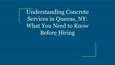 Understanding Concrete Services in Queens, NY: What You Need to Know Before Hiring