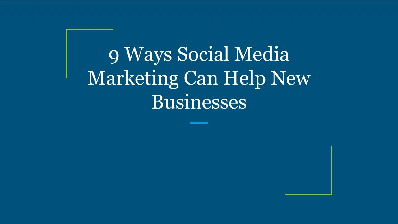 9 Ways Social Media Marketing Can Help New Businesses