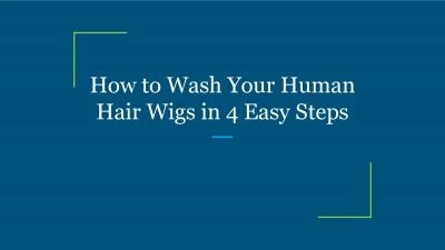 How to Wash Your Human Hair Wigs in 4 Easy Steps