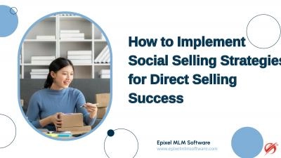 A Step-by-Step Guide to Maximize Social Selling in Your Direct Selling Business