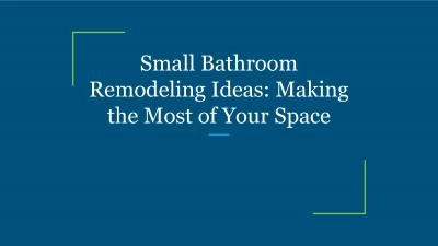 Small Bathroom Remodeling Ideas: Making the Most of Your Space