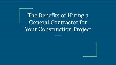 The Benefits of Hiring a General Contractor for Your Construction Project