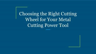 Choosing the Right Cutting Wheel for Your Metal Cutting Power Tool