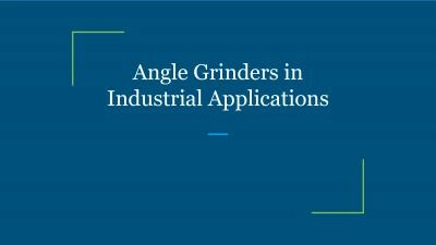 Angle Grinders in Industrial Applications