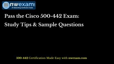 Pass the Cisco 500-442 Exam: Study Tips & Sample Questions