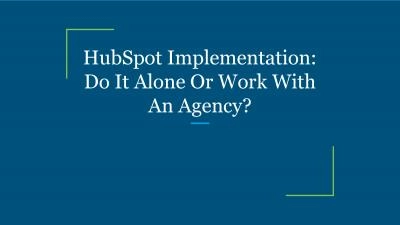 HubSpot Implementation: Do It Alone Or Work With An Agency?