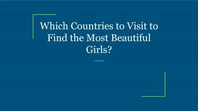 Which Countries to Visit to Find the Most Beautiful Girls?