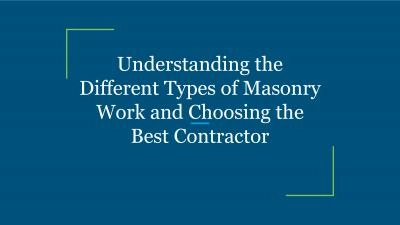 Understanding the Different Types of Masonry Work and Choosing the Best Contractor