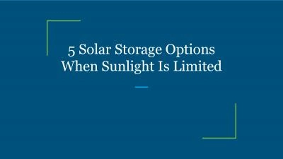 5 Solar Storage Options When Sunlight Is Limited