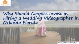 Why Should Couples Invest in Hiring a Wedding Videographer in Orlando Florida