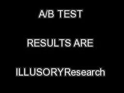 MOST WINNING A/B TEST RESULTS ARE ILLUSORYResearch lead, Qubit
...