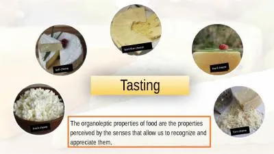 Tasting The organoleptic properties of food are the properties perceived by the senses