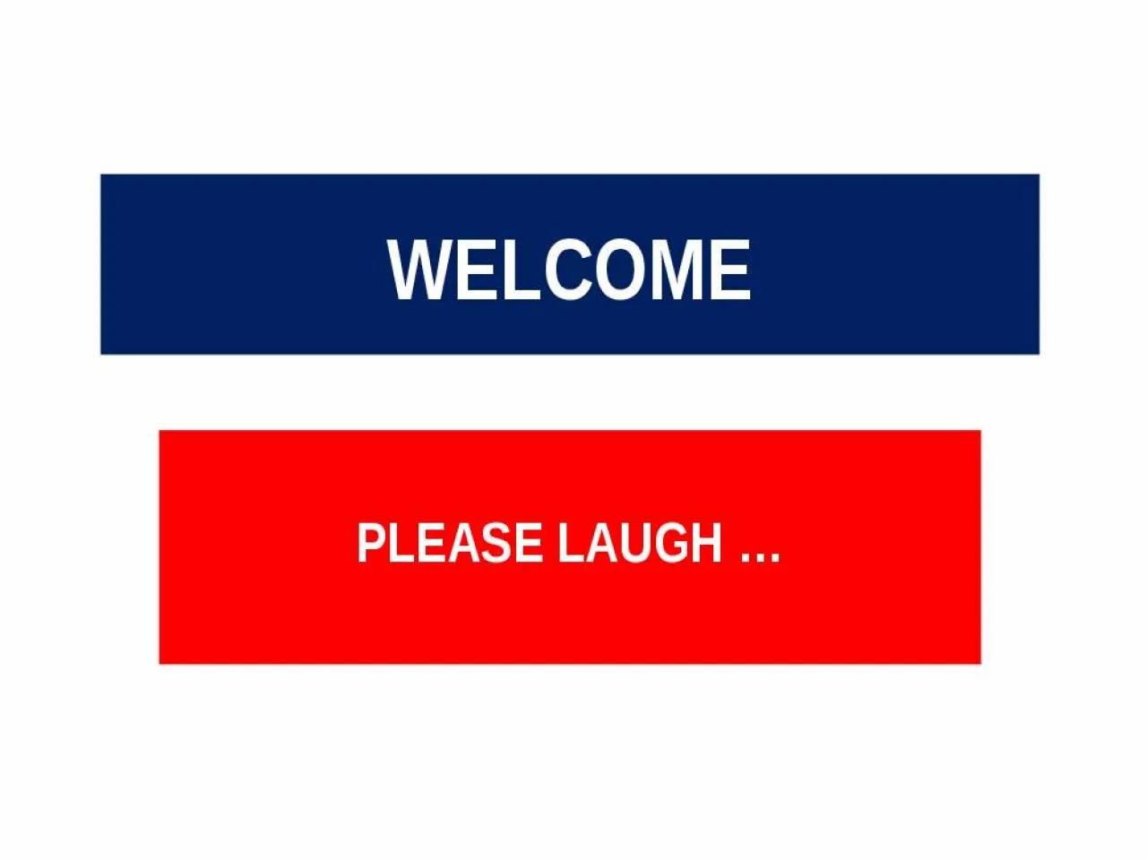 PPT-WELCOME PLEASE LAUGH …