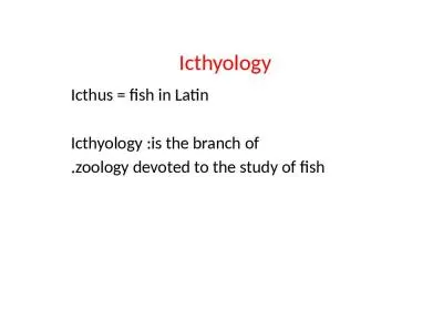 Icthyology Icthus = fish in Latin