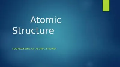 Atomic Structure Foundations of atomic theory