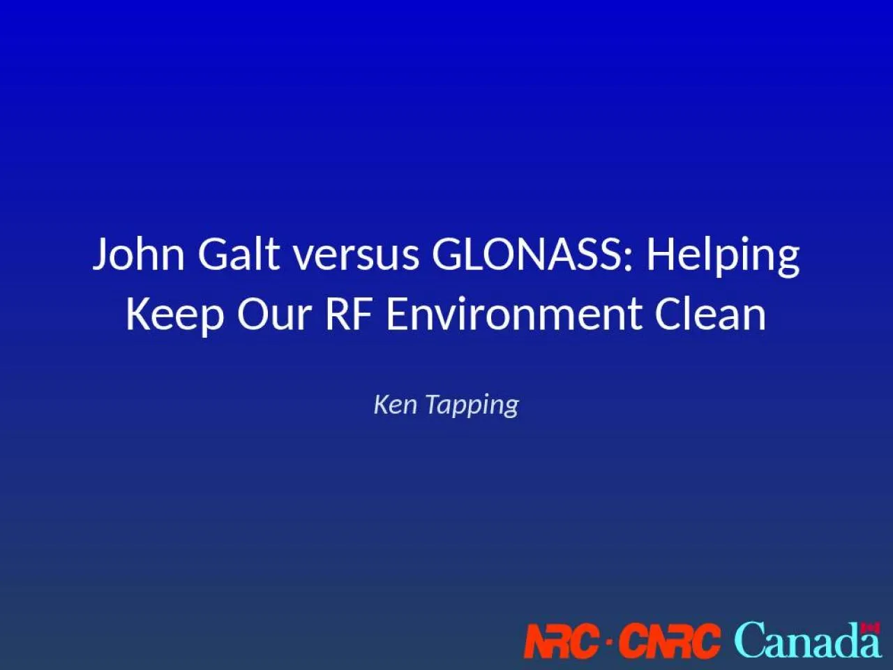 PPT-John Galt versus GLONASS: Helping Keep Our RF Environment Clean