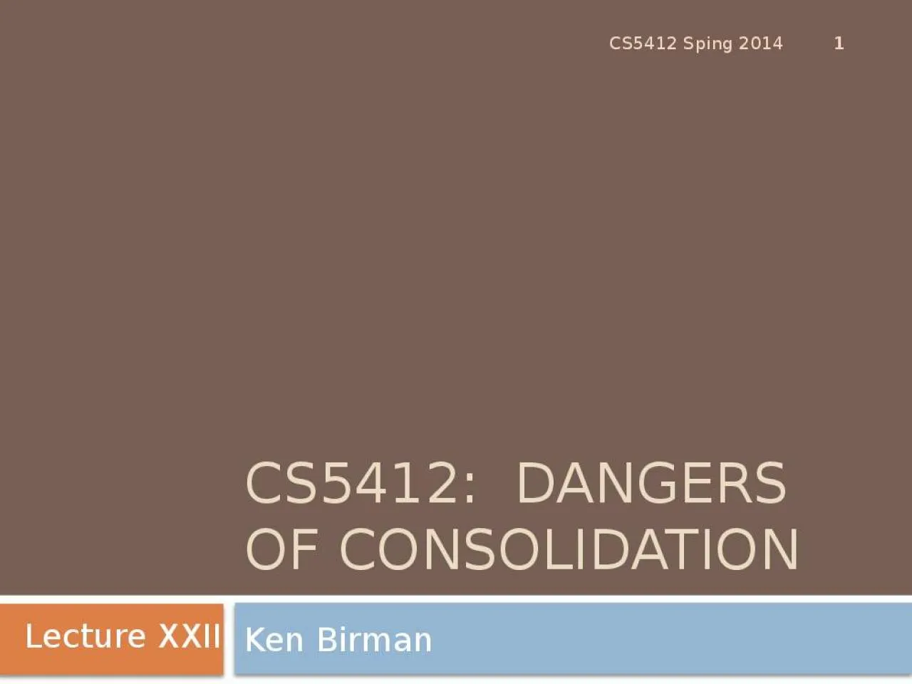 PPT-CS5412: Dangers of Consolidation