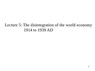 Lecture 5:  The disintegration of the world economy 	 	1914 to 1939 AD