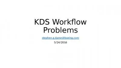 KDS Workflow Problems stephen.g.dame@boeing.com