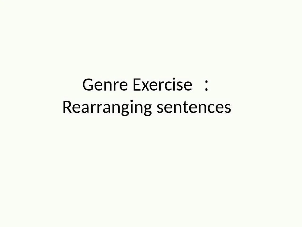 PPT-Genre Exercise ︰ Rearranging sentences