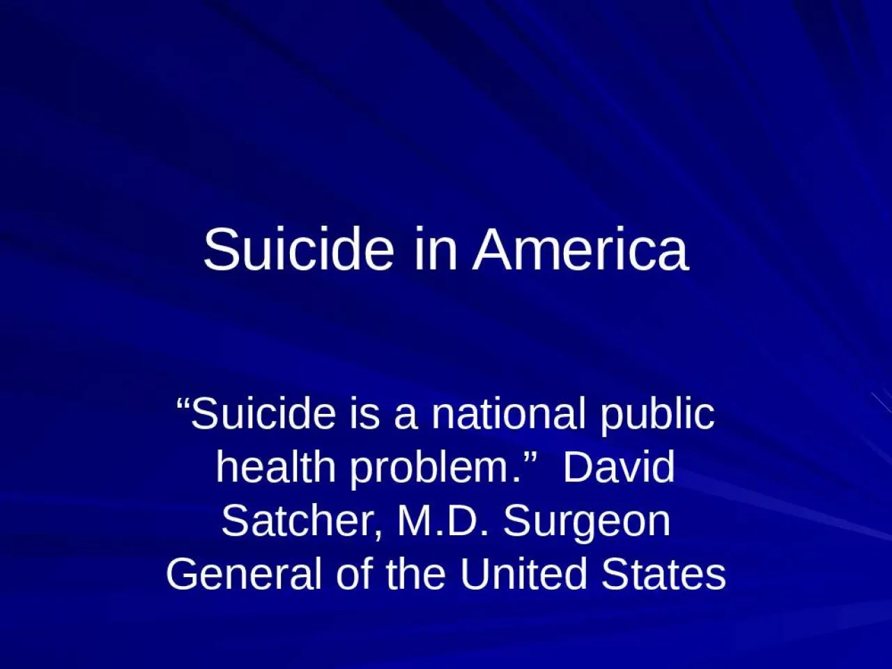 PPT-Suicide in America “Suicide is a national public health problem.” David Satcher,