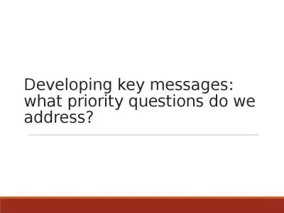 Developing key messages: what priority questions do we address?