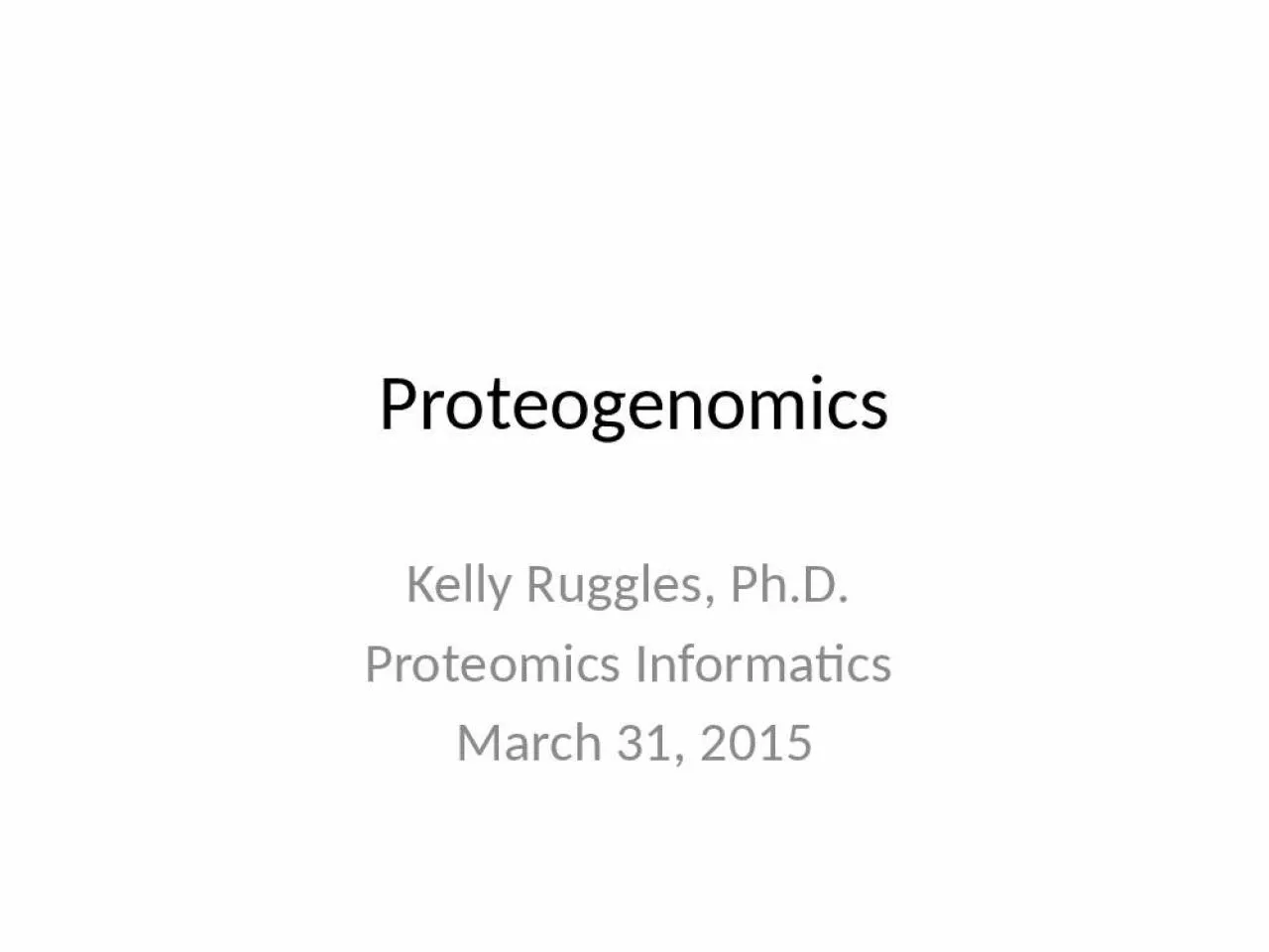 PPT-Proteogenomics Kelly Ruggles, Ph.D.