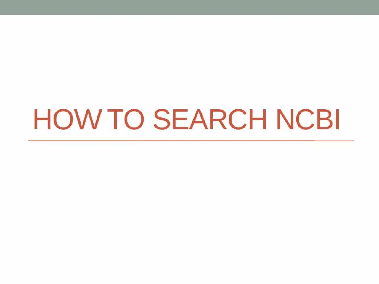 PPT-How to search NCBI Objective of