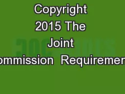 Copyright 2015 The Joint Commission  Requirements