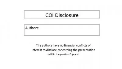 COI Disclosure The authors have no financial conflicts of