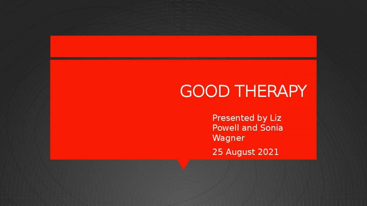 PPT-GOOD THERAPY Presented by Liz Powell and Sonia Wagner