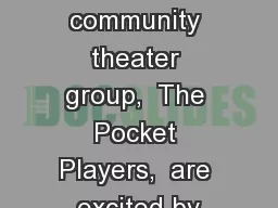 A small community theater group,  The Pocket Players,  are excited by