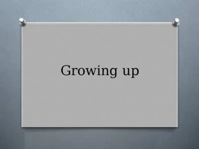 Growing up Have you changed?