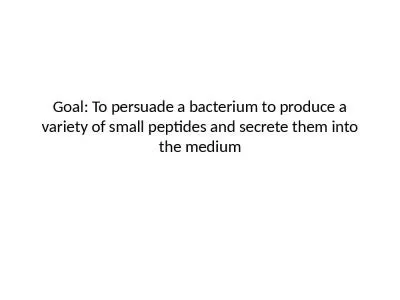 Goal: To persuade a bacterium to produce a variety of small peptides and secrete them into the medi